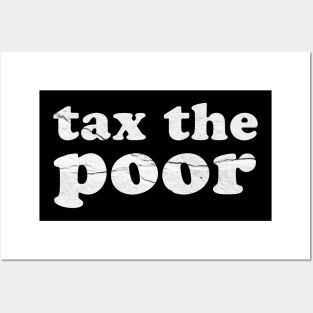 tax-the-poor ~ Offensive Sarcasm Posters and Art